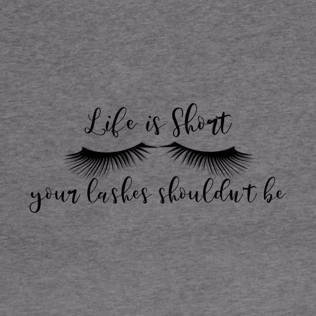 Life is Short Your Lashes Shouldn't be by ColorFlowCreations